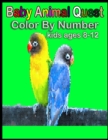 Image for Baby Animal Quest Color By Number Kids Ages 8-12 : Activity Puzzle Color By Number Book for Kids And teen Relaxation and Stress Relief
