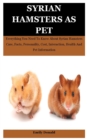 Image for Syrian Hamsters As Pet : Everything You Need To Know About Syrian Hamsters Care, Facts, Personality, Cost, Interaction, Health And Pet Information