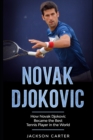 Image for Novak Djokovic : How Novak Djokovic Became the Best Tennis Player in the World