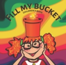 Image for Fill my bucket : children&#39;s book