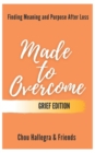 Image for Made to Overcome - Grief Edition : Finding Meaning and Purpose After Loss