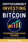 Image for Cryptocurrency Investing : Cryptocurrencies trading strategies for beginners. HOW TO INVEST IN BITCOIN, nft, cryptoart, altcoin, and ethereum to get your money safe and PROFIT FROM THE BLOCKCHAIN