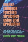 Image for English language teaching strategies using oral production : The World of Science Taxonomy, Society 5.0 and the Stream Generation