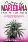 Image for Cultivo De Marihuana Para Principiantes : Una guia completa para principiantes para aprender los reinos del cultivo de marihuana de la A a la Z