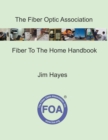 Image for The Fiber Optic Association Fiber To The Home Handbook : For Planners, Managers, Designers, Installers And Operators Of FTTH - Fiber To The Home - Networks