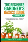 Image for The Beginner Gardener&#39;s Basics Guide 2 Books in 1
