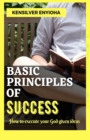 Image for Basic Principles of Success : How to execute your God given ideas