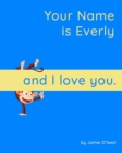 Image for Your Name is Everly and I Love You : A Baby Book for Everly