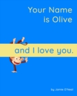 Image for Your Name is Olive and I Love You : A Baby Book for Olive