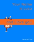 Image for Your Name is Luca and I Love You : A Baby Book for Luca