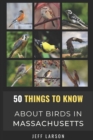Image for 50 Things to Know About Birds in Massachusetts : Birding in the Bay State