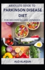 Image for Absolute Guide To Parkinson Disease Diet For Beginners And Dummies