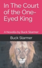 Image for In The Court of the One-Eyed King : A Novella by Buck Starmer
