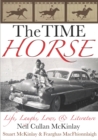 Image for The Time Horse : Life, Laughs, Lows, &amp; Literature