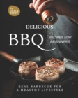 Image for Delicious BBQ Recipes for Beginners : Real Barbecue for a Healthy Lifestyle