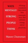 Image for Ways Mentally Strong People Think : Mentally strong individuals assume responsibility for their day, instead of responding to conditions and individuals. They know what they need and what to do
