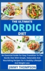 Image for The Ultimate Nordic Diet : An Essential Guide For Easy Transition To The Nordic Diet With Simple, Delectable And Nourishing Recipes For A Healthy Lifestyle And Weight Loss