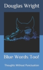 Image for Blue Words Too! : Thoughts Without Punctuation