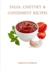 Image for Salsa, Chutney &amp; Condiment Recipes : 8 Salsa Recipes, 6 Chutney Recipes, 19 Condiment Recipes, Dressings for Salads, Topping for Ice Cream