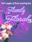 Image for Fluently Floral three; Flower Power! : 100+ pages of floral coloring fun