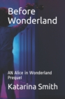 Image for Before Wonderland : AN Alice in Wonderland Prequel