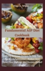 Image for Fundamental AIP Diet Cookbook : Over 150 Delicious Recipes To Help Fight Against Inflammation, Reduce Joint Pains, Cure Diabetes And Restore Overall Health