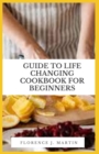 Image for Guide to Life Changing Cookbook for Beginners
