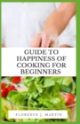 Image for Guide to Happiness of Cooking for Beginners : Cooking is a great distresser because it serves as a creative outlet.