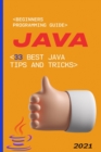 Image for Java : 2021 Beginners Programming Guide. 33 Best Java Tips and Tricks