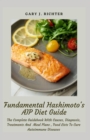 Image for Fundamental Hashimoto&#39;s AIP Diet Guide : The Complete Guidebook With Causes, Diagnosis, Treatments And Meal Plans, Food Lists To Cure Autoimmune Diseases