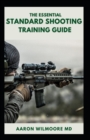 Image for The Essential Standard Shooting Guide : The Comprehensive Guide to Practice Both Short and Long Range Shooting