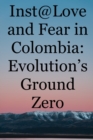 Image for Inst@Love and Fear in Colombia : Evolution&#39;s Ground Zero