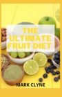 Image for The Ultimate Fruit Diet