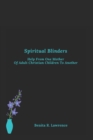 Image for Spiritual Blinders : Help From One Mother of Adult Christian Children To Another
