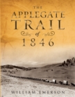 Image for The Applegate Trail of 1846 : A Documentary Guide to the Original Southern Emigrant Route to Oregon