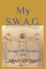 Image for My S.W.A.G. : Struggle With Almighty God