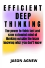 Image for Efficient Deep Thinking : The power to think fast and slow extended mind of thinking outside the brain knowing what you don&#39;t know