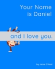 Image for Your Name is Daniel and I Love You : A Baby Book for Daniel