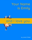 Image for Your Name is Emily and I Love You. : A Baby Book for Emily