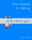 Image for Your Name is Henry and I Love You.