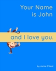 Image for Your Name is John and I Love You.