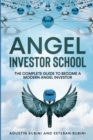 Image for Angel Investor School : The Complete Guide To Become a Modern Angel Investor