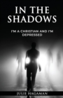 Image for In the Shadows : I&#39;m a Christian and I&#39;m Depressed