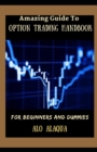 Image for Amazing Guide To Option Trading Handbook For Beginners And Dummies