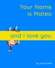 Image for Your Name is Mateo and I Love You. : A Baby Book for Mateo
