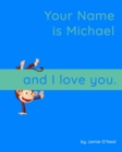 Image for Your Name is Michael and I Love You