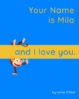 Image for Your Name is Mila and I Love You.. : A Baby Book for Mila