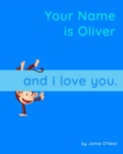 Image for Your Name is Oliver and I Love You. : A Baby Book for Oliver