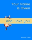 Image for Your Name is Owen and I Love You. : A Baby Book for Owen