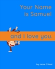 Image for Your Name is Samuel and I Love You. : A Baby Book for Samuel